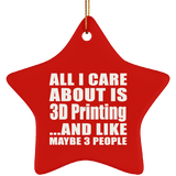 All I Care About Is 3D Printing - Star Ornament