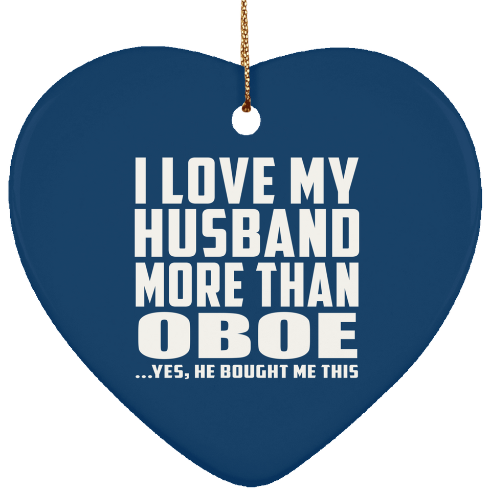 I Love My Husband More Than Oboe - Heart Ornament