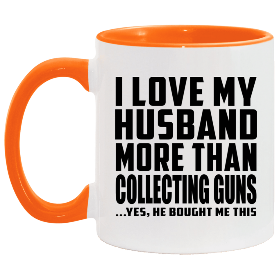 I Love My Husband More Than Collecting Guns - 11oz Accent Mug Orange
