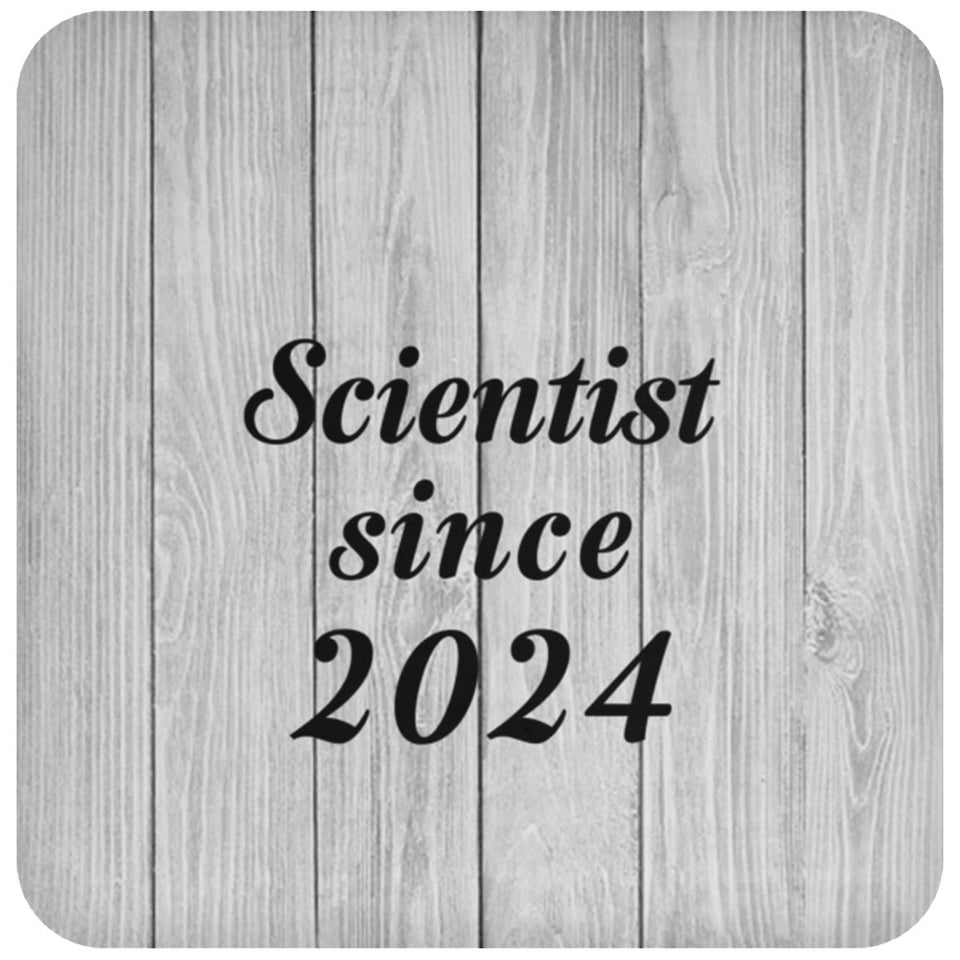Scientist Since 2024 - Drink Coaster F