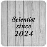 Scientist Since 2024 - Drink Coaster F