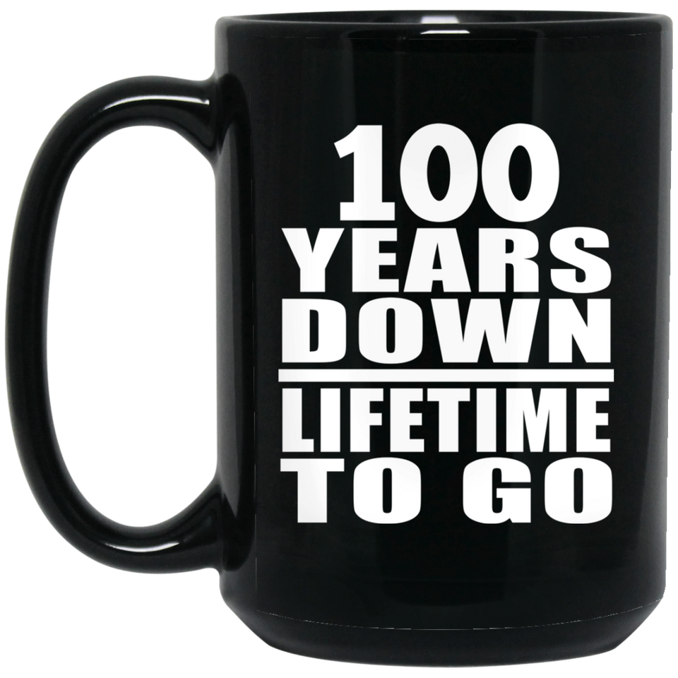 100th Anniversary 100 Years Down Lifetime To Go - 15 Oz Coffee Mug Black