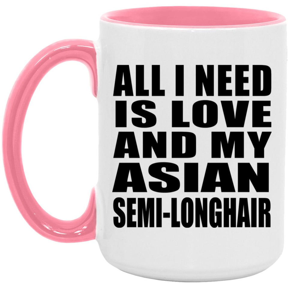 All I Need Is Love And My Asian Semi-Longhair - 15oz Accent Mug Pink