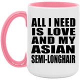 All I Need Is Love And My Asian Semi-Longhair - 15oz Accent Mug Pink