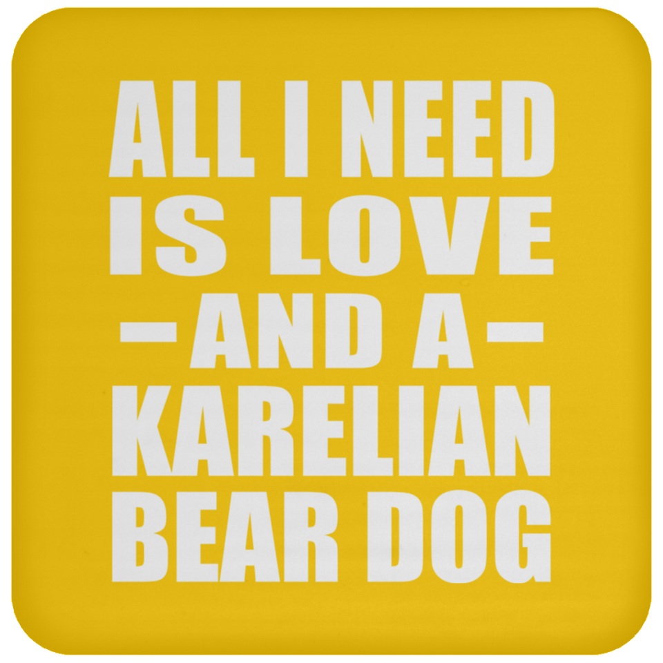 All I Need Is Love And A Karelian Bear Dog - Drink Coaster