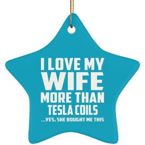 I Love My Wife More Than Tesla Coils - Star Ornament