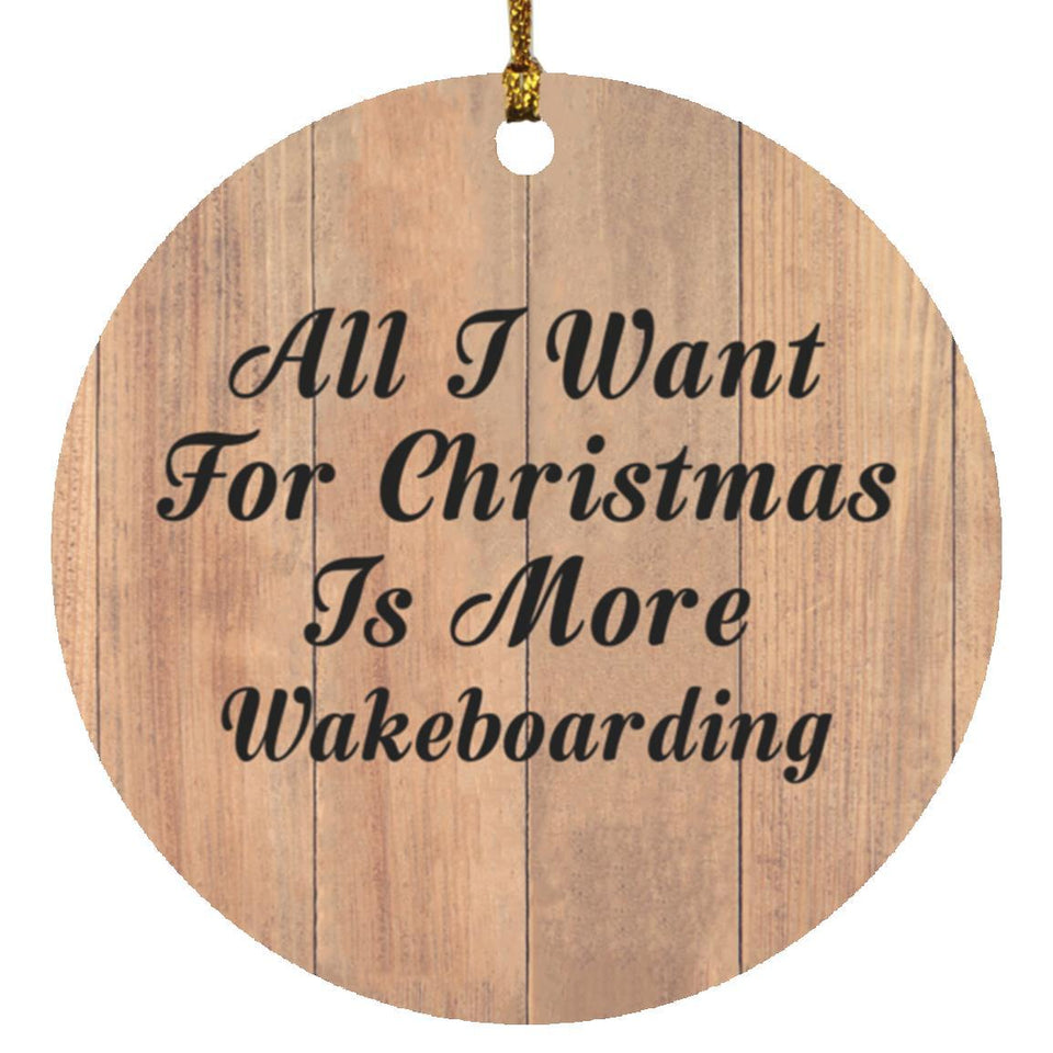 All I Want For Christmas Is More Wakeboarding - Circle Ornament C