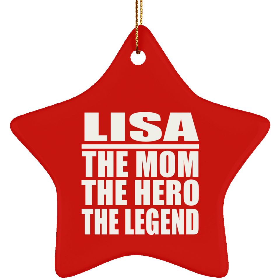 Lisa The Mom The Hero The Legend - Star Ornament