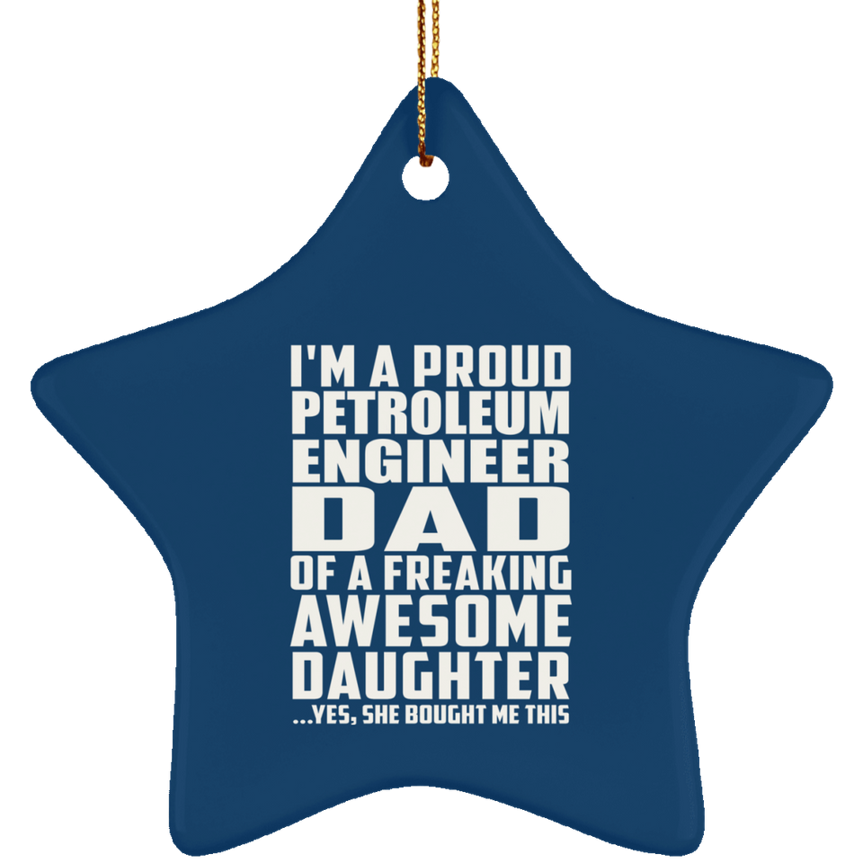Proud Petroleum Engineer Dad Of Awesome Daughter - Star Ornament
