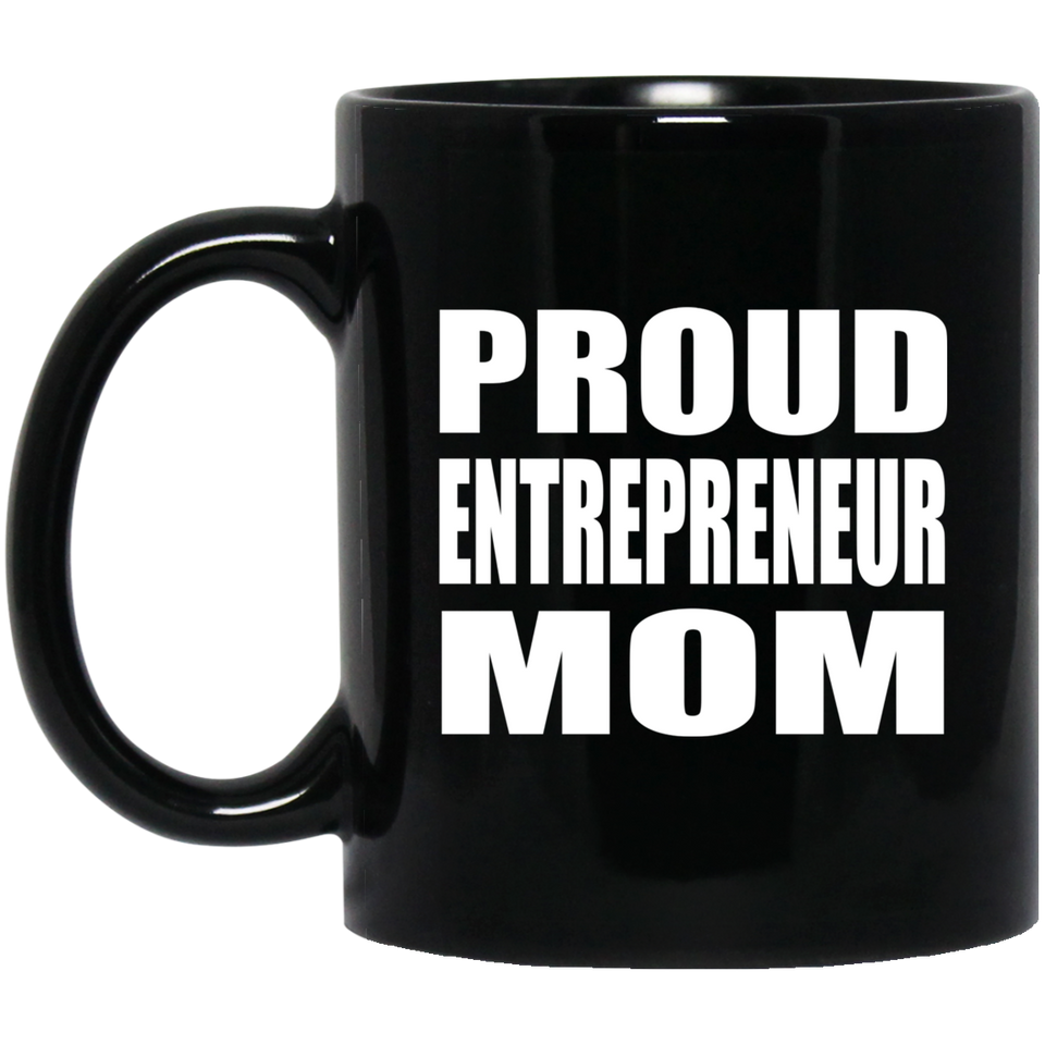 Proud Entrepreneur Mom - 11oz Coffee Mug Black