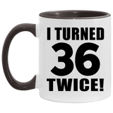 72nd Birthday I Turned 36 Twice - 11oz Accent Mug Black