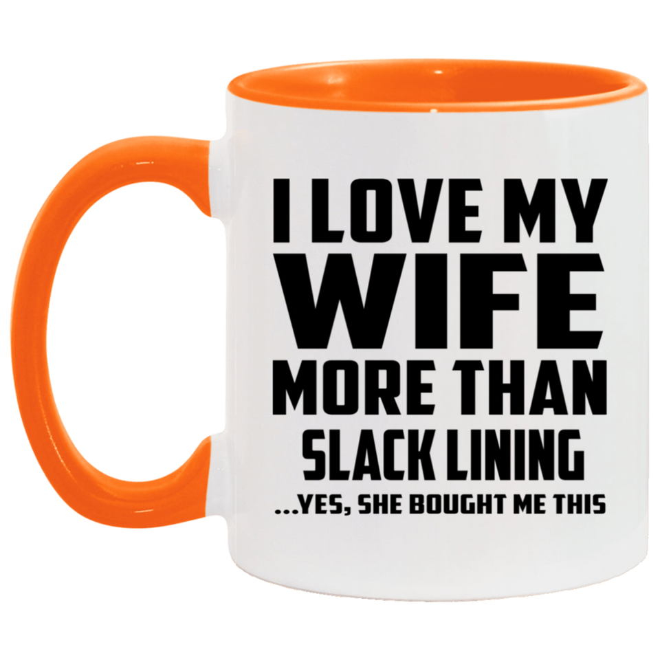 I Love My Wife More Than Slack Lining - 11oz Accent Mug Orange
