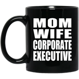 Mom Wife Corporate Executive - 11oz Coffee Mug Black
