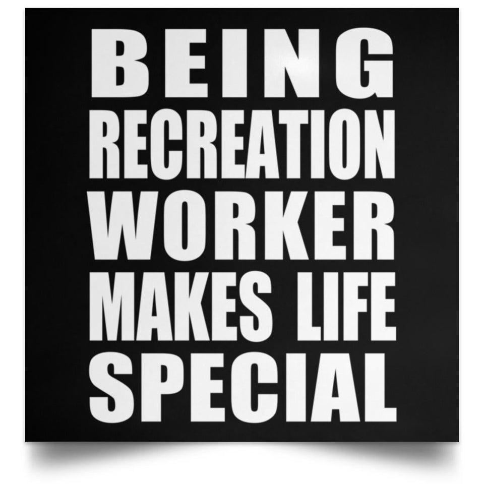 Being Recreation Worker Makes Life Special - Poster Square