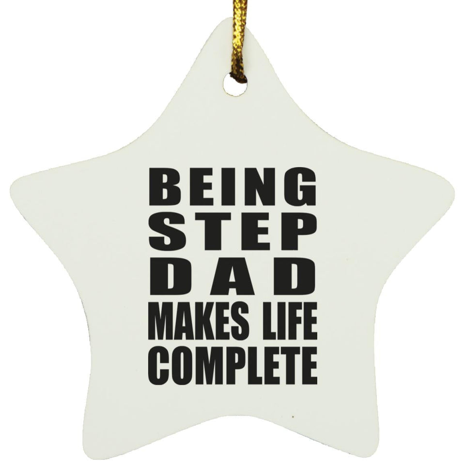 Being Step Dad Makes Life Complete - Star Ornament