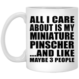 All I Care About Is My Miniature Pinscher - 11 Oz Coffee Mug