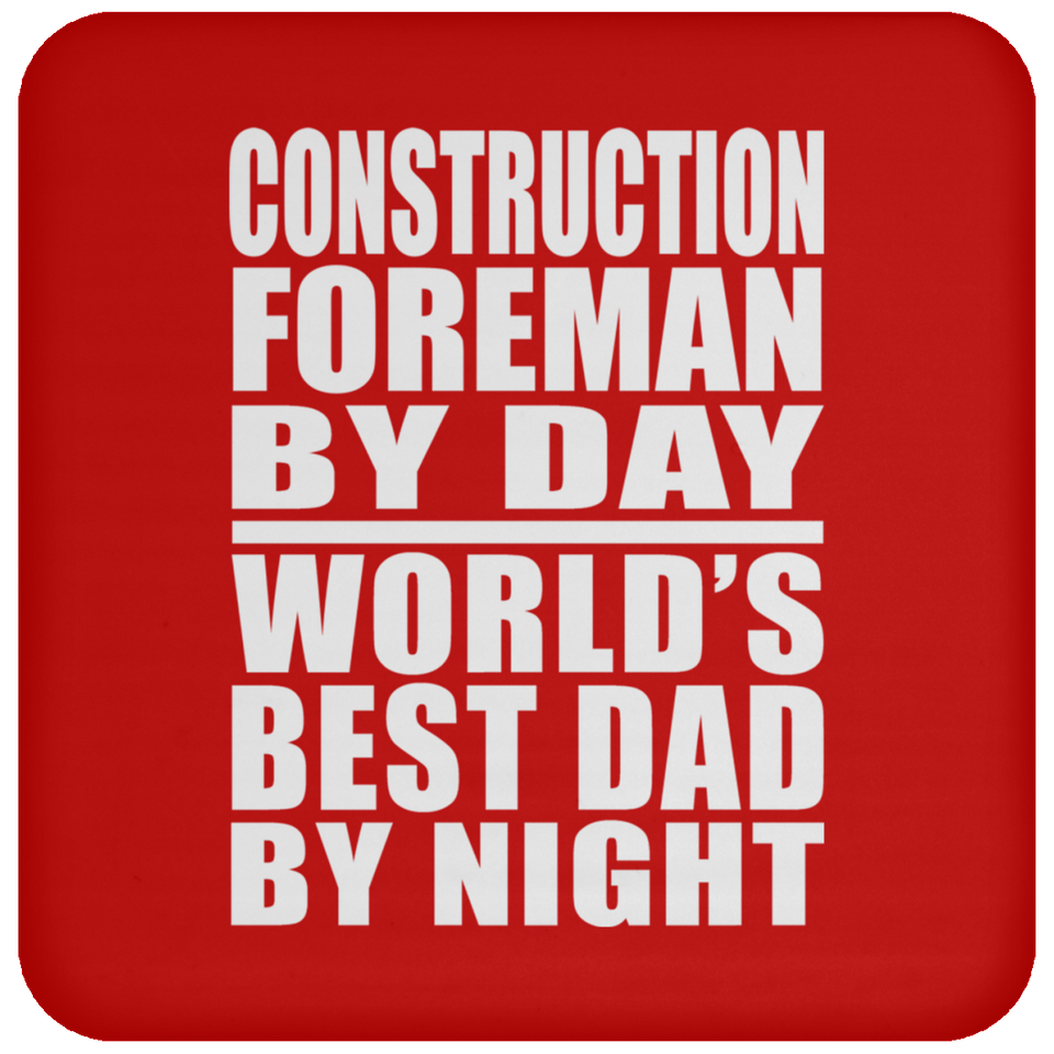 Construction Foreman By Day World's Best Dad By Night - Drink Coaster