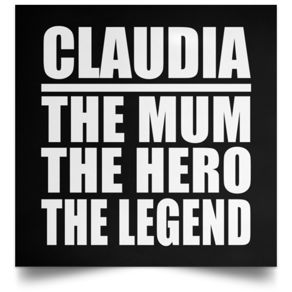 Claudia The Mum The Hero The Legend - Poster Square