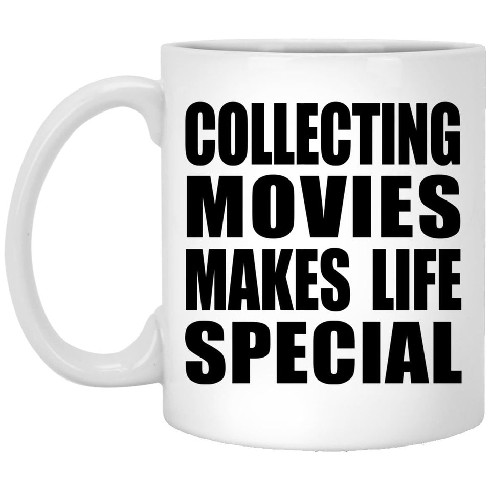 Collecting Movies Makes Life Special - 11oz Coffee Mug