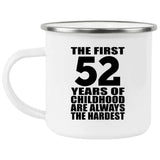 52nd Birthday First 52 Years of Childhood Are The Hardest - 12oz Camping Mug