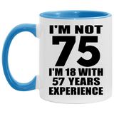 75th Birthday I'm Not 75 I'm 18 With 57 Years Experience - 11oz Accent Mug Blue