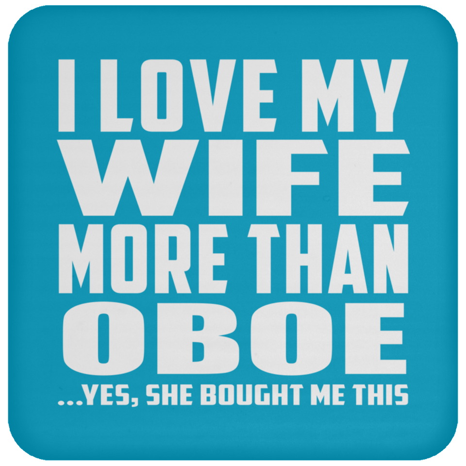 I Love My Wife More Than Oboe - Drink Coaster