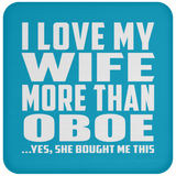 I Love My Wife More Than Oboe - Drink Coaster