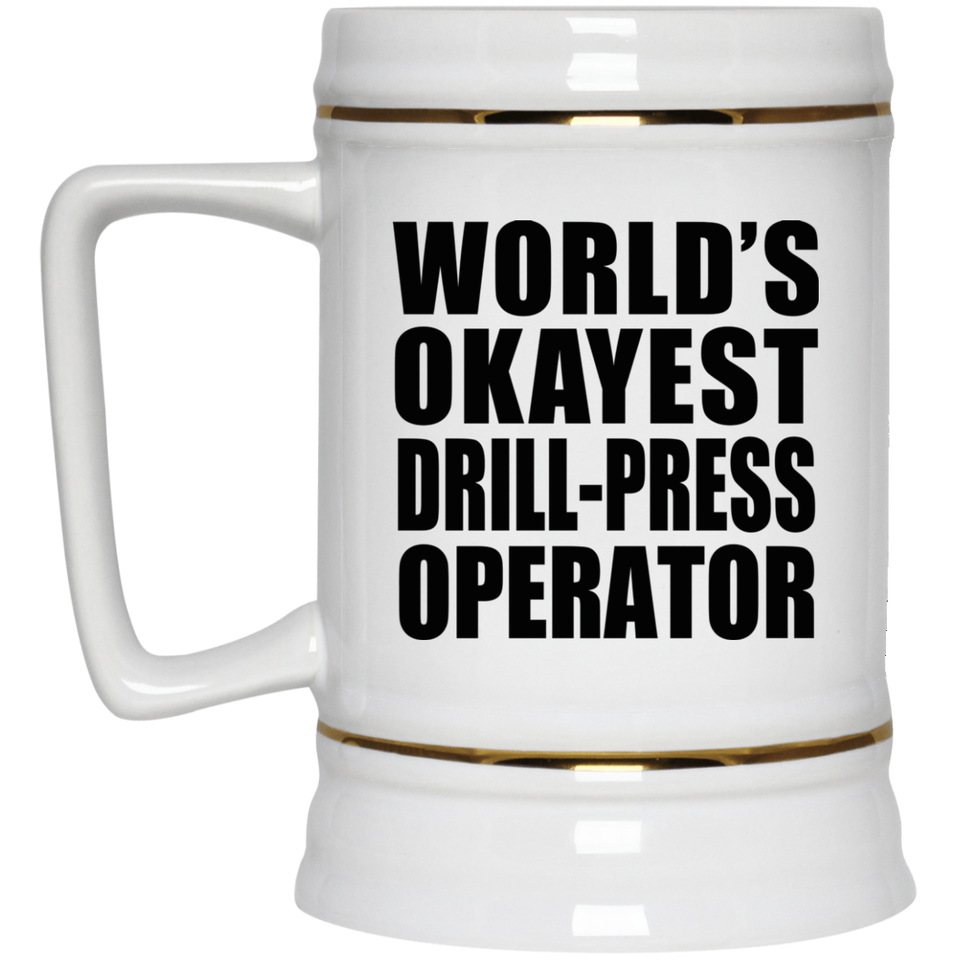 World's Okayest Drill-Press Operator - Beer Stein