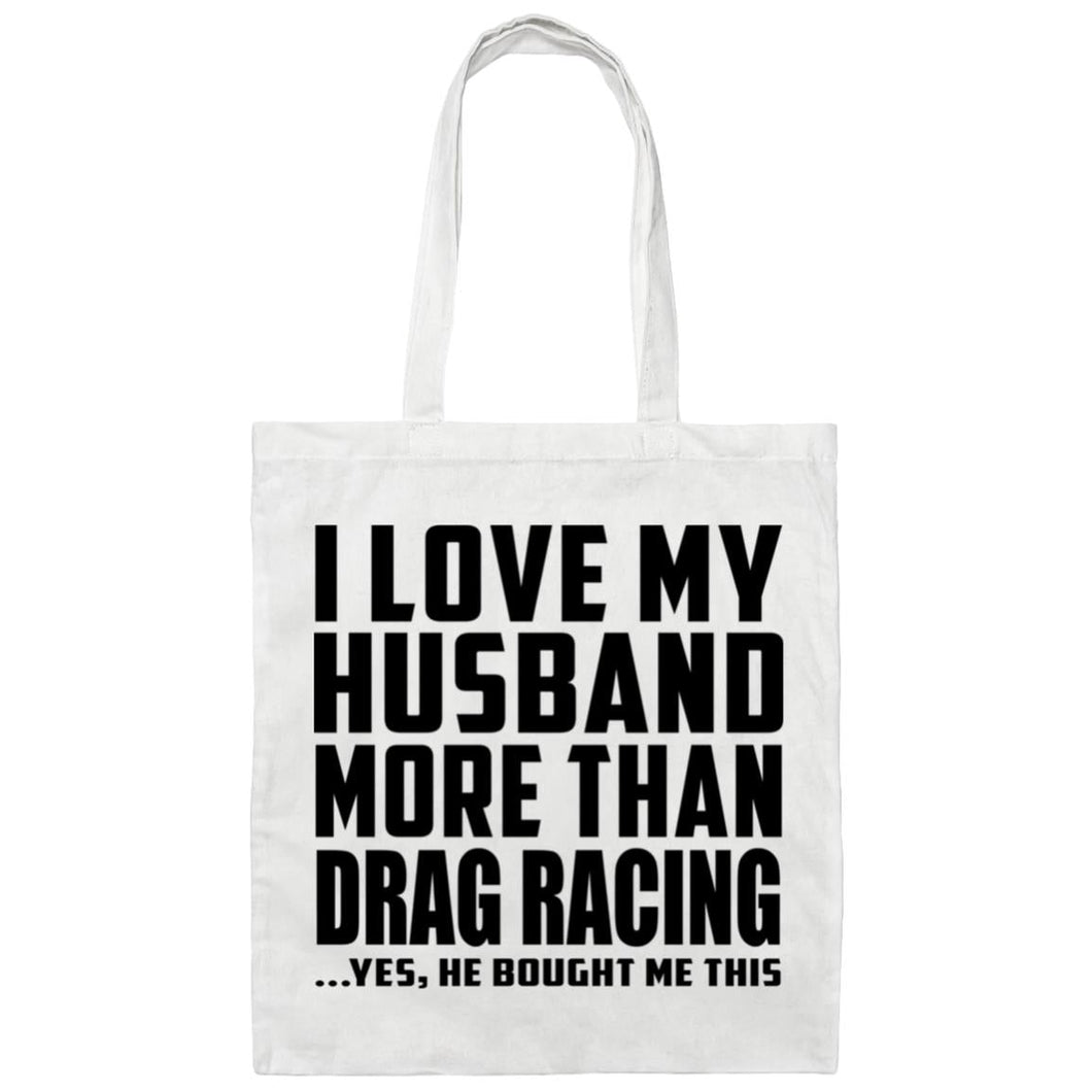 I Love My Husband More Than Drag Racing - Tote Bag White