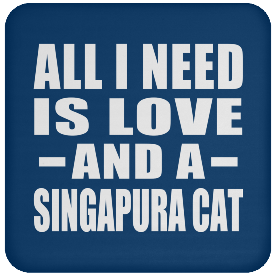 All I Need Is Love And A Singapura Cat - Drink Coaster