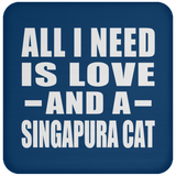 All I Need Is Love And A Singapura Cat - Drink Coaster