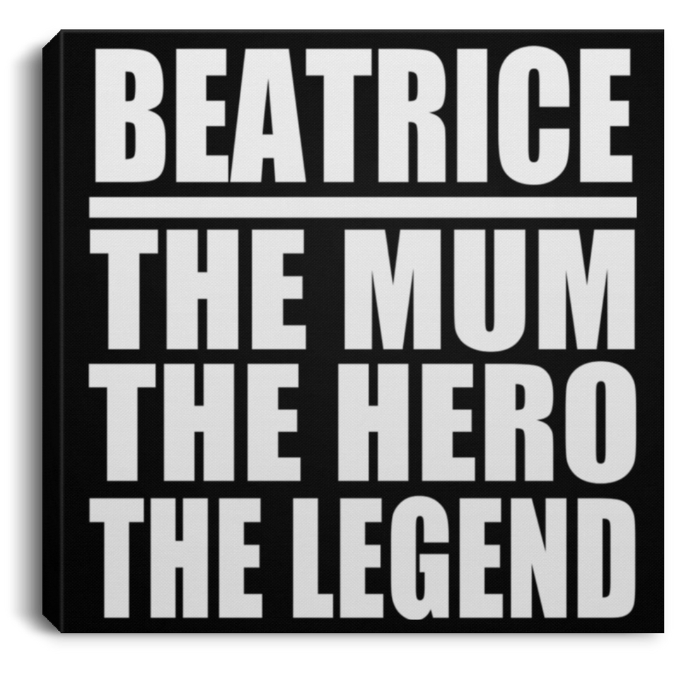 Beatrice The Mum The Hero The Legend - Canvas Square