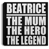 Beatrice The Mum The Hero The Legend - Canvas Square