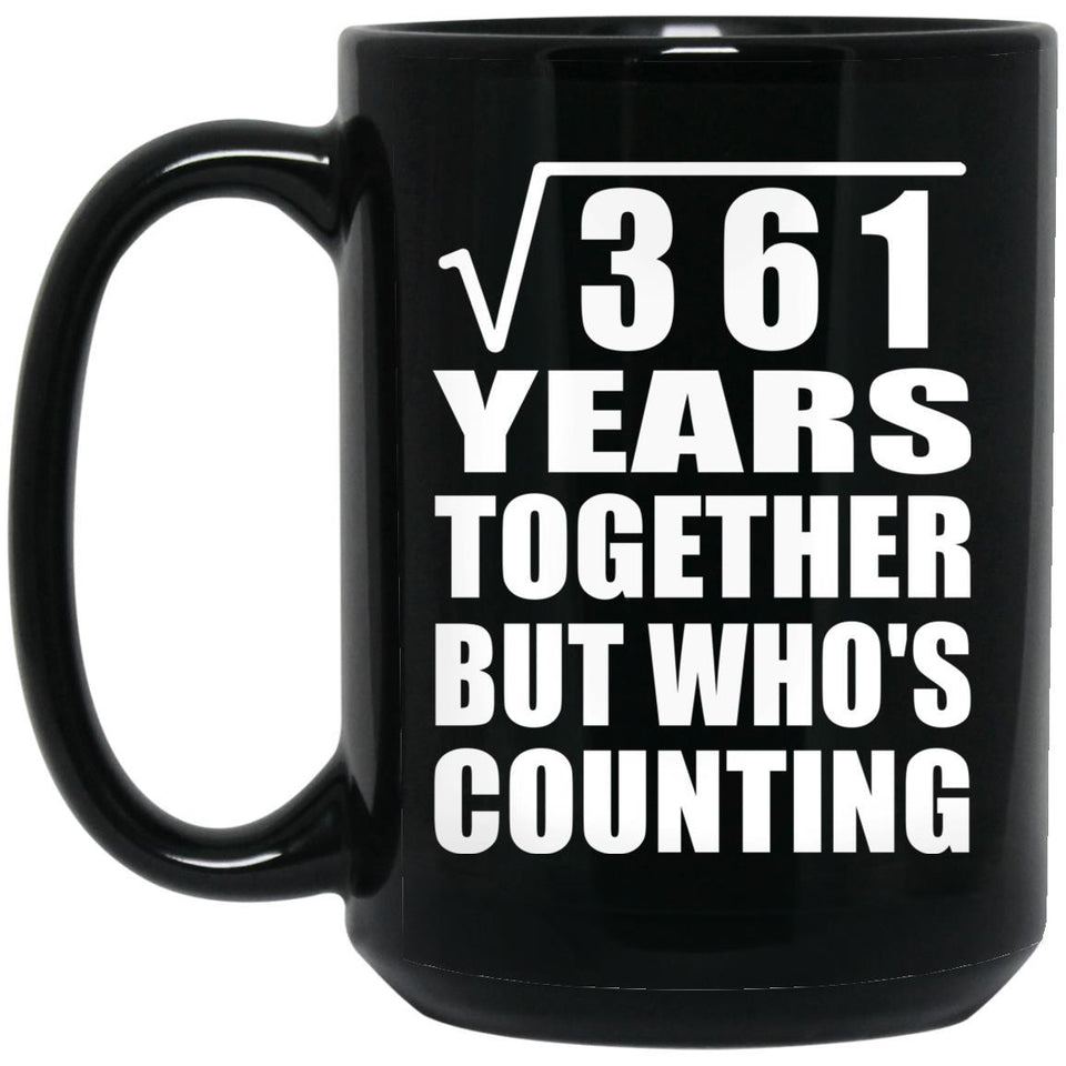 19th Anniversary Square Root of 361 Years Who's Counting - 15oz Coffee Mug Black