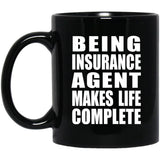 Being Insurance Agent Makes Life Complete - 11oz Coffee Mug Black