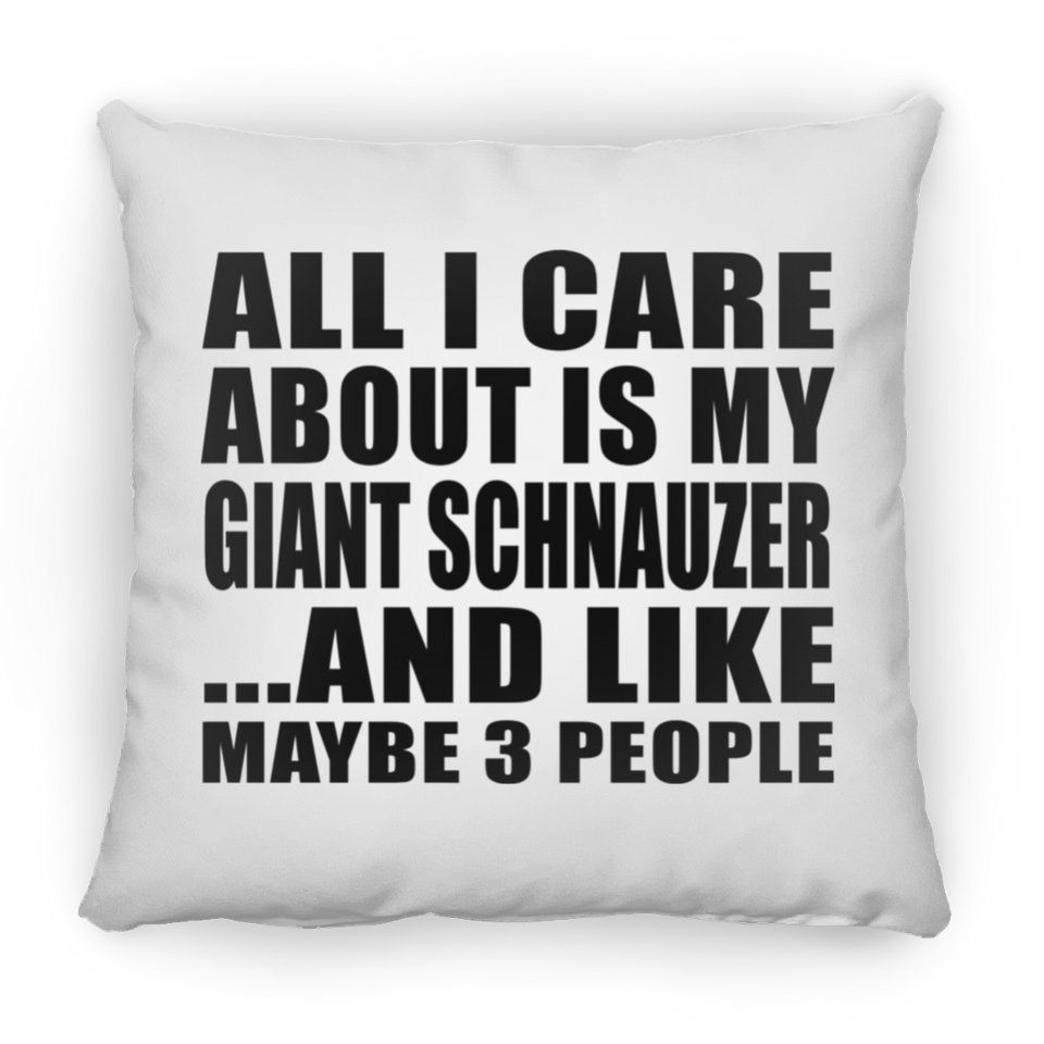 All I Care About Is My Giant Schnauzer - Throw Pillow