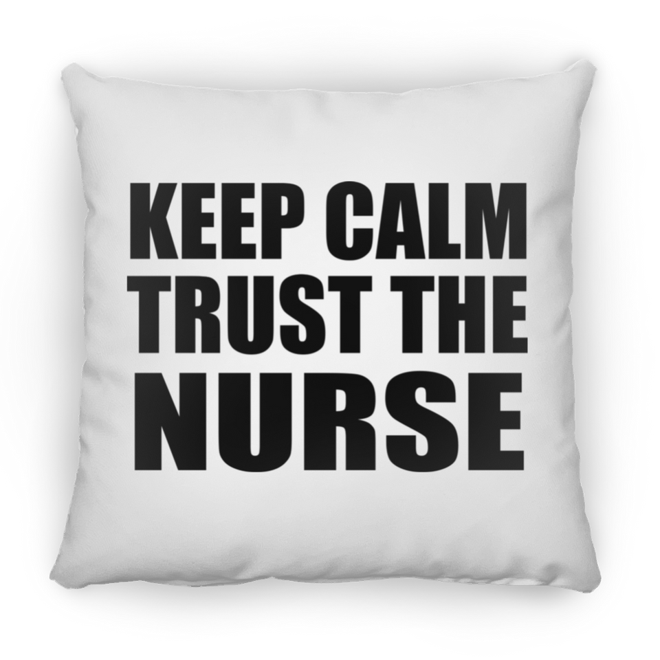 Keep Calm and Trust The Nurse - Throw Pillow