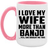 I Love My Wife More Than Banjo - 15oz Accent Mug Pink