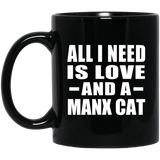 All I Need Is Love And A Manx Cat - 11 Oz Coffee Mug Black