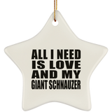 All I Need Is Love And My Giant Schnauzer - Star Ornament