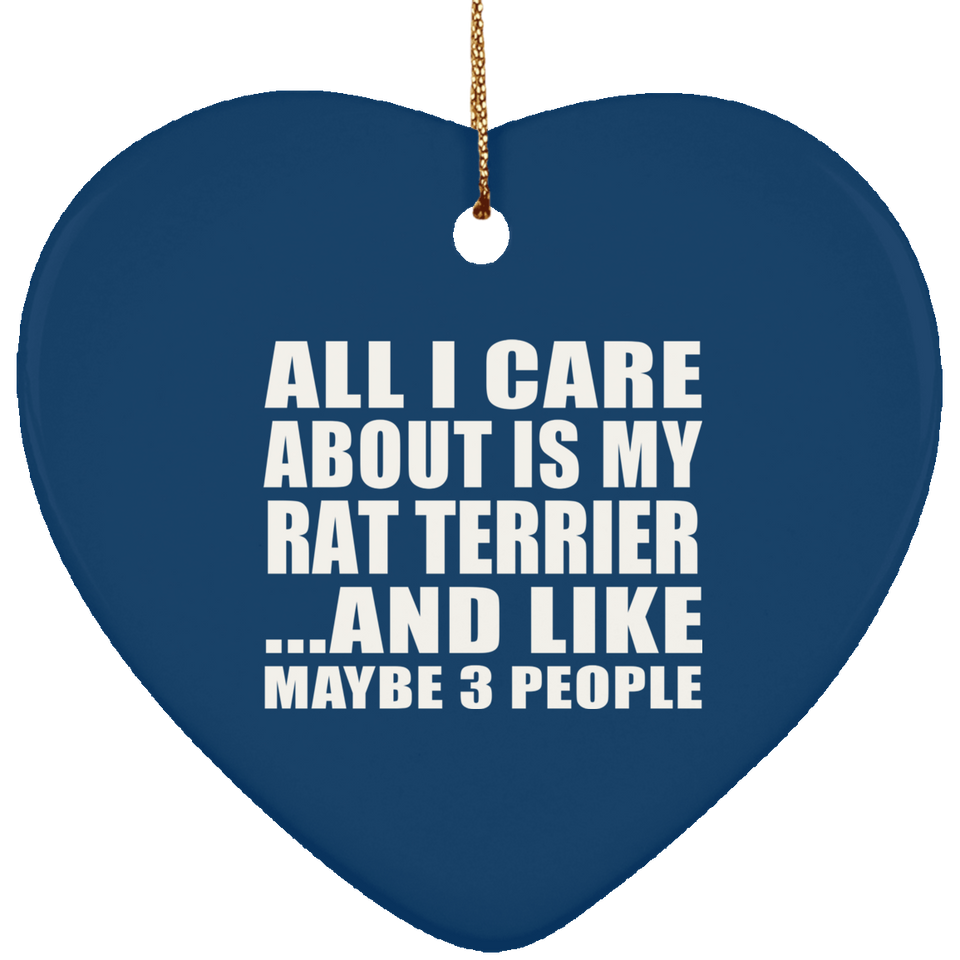 All I Care About Is My Rat Terrier - Heart Ornament