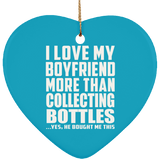 I Love My Boyfriend More Than Collecting Bottles - Heart Ornament