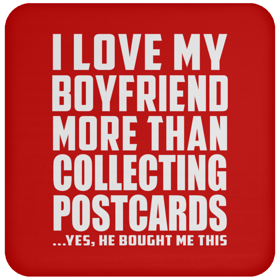 I Love My Boyfriend More Than Collecting Postcards - Drink Coaster