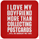 I Love My Boyfriend More Than Collecting Postcards - Drink Coaster