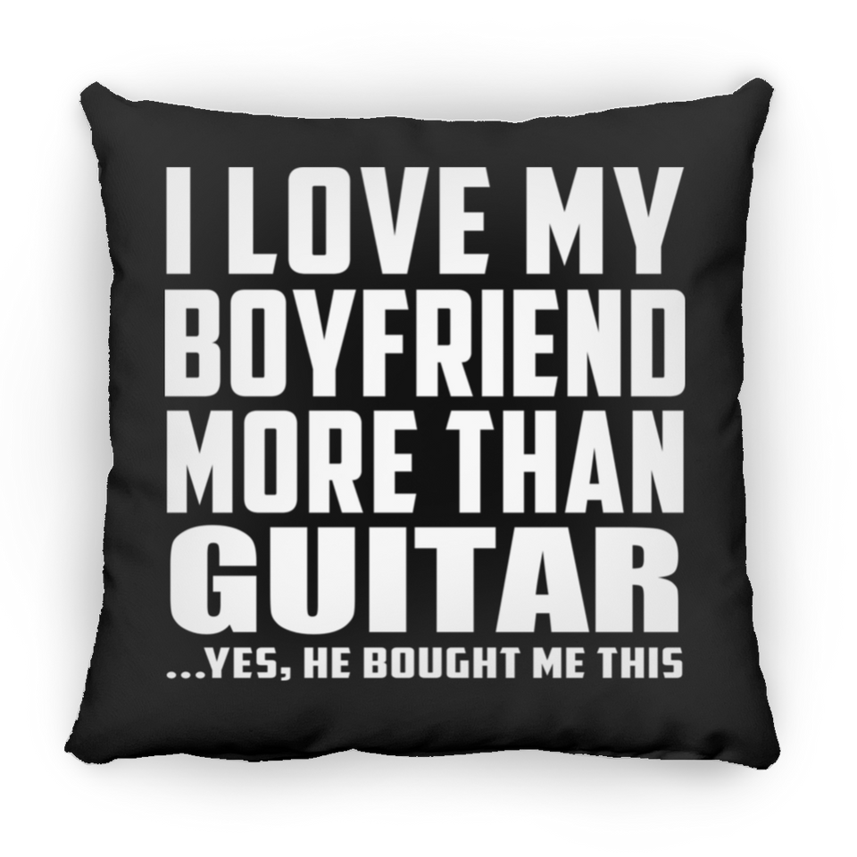 I Love My Boyfriend More Than Guitar - Throw Pillow Black