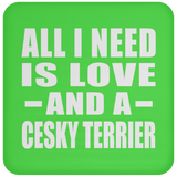 All I Need Is Love And A Cesky Terrier - Drink Coaster