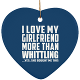 I Love My Girlfriend More Than Whittling - Heart Ornament