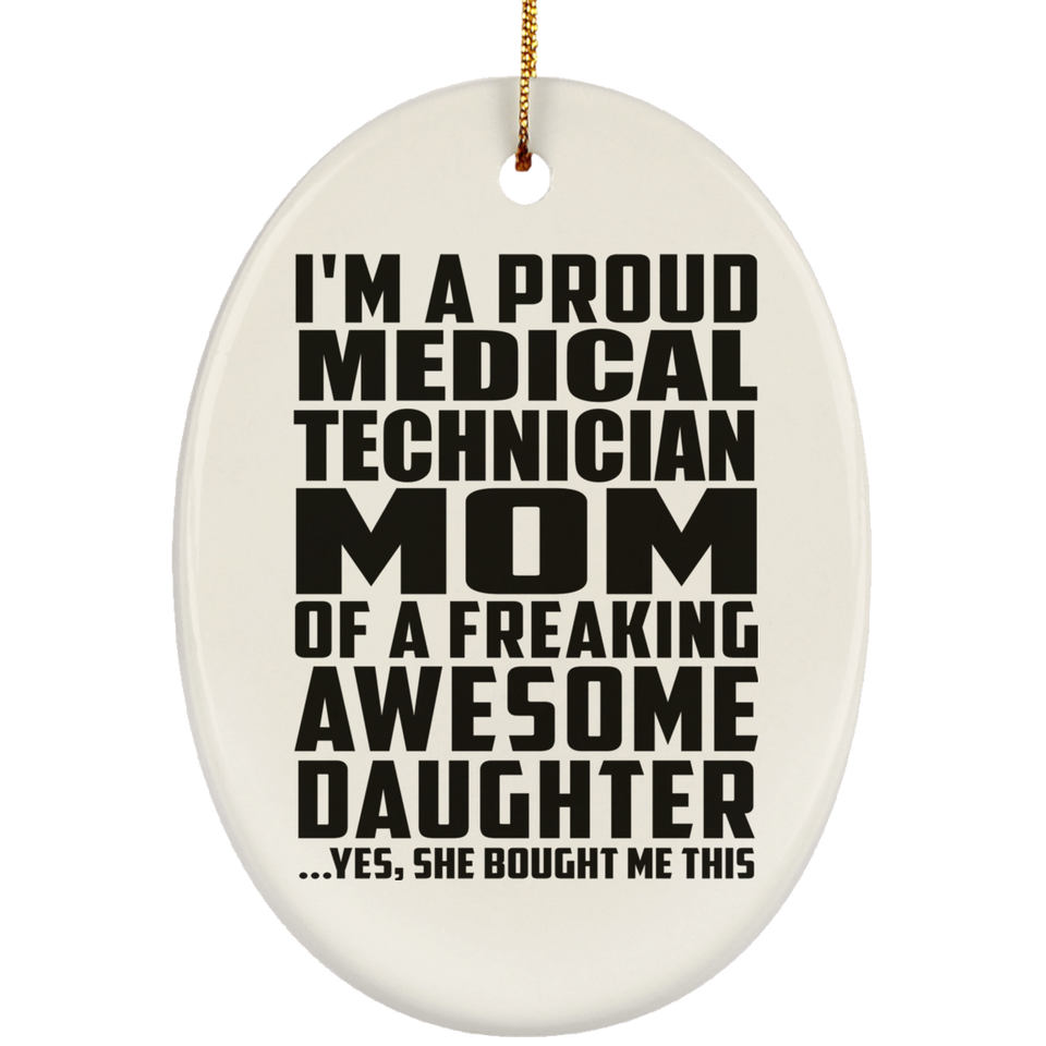 Proud Medical Technician Mom Of Awesome Daughter - Oval Ornament