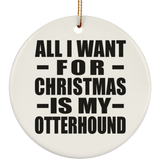 All I Want For Christmas Is My Otterhound - Circle Ornament
