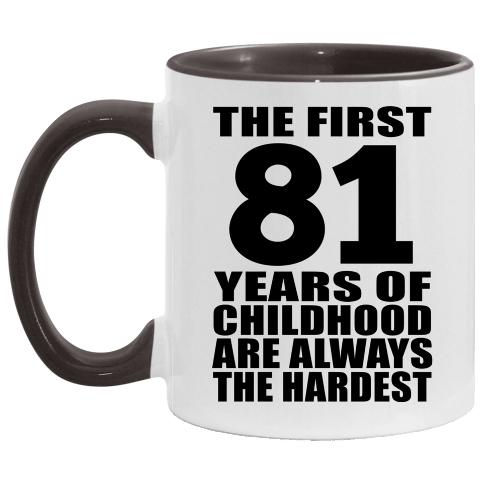 81st Birthday First 81 Years of Childhood Are The Hardest - 11oz Accent Mug Black